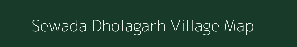 Sewada Dholagarh village map in Madhya Pradesh