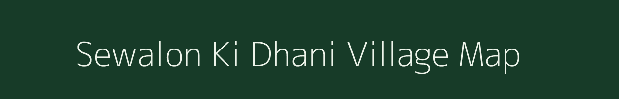 Sewalon Ki Dhani village map in Rajasthan