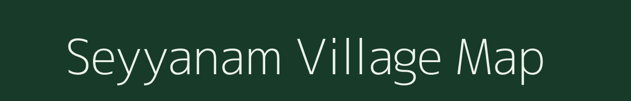 Seyyanam village map in Tamil Nadu
