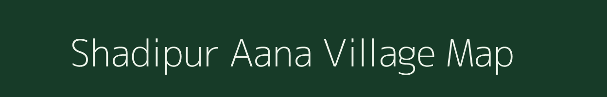 Shadipur Aana village map in Uttar Pradesh