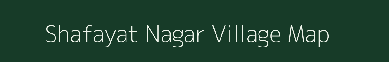 Shafayat Nagar village map in Uttar Pradesh
