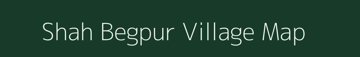 Shah Begpur village map in Uttar Pradesh