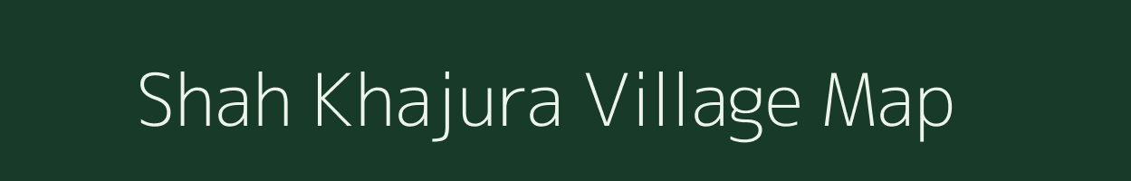 Shah Khajura village map in Uttar Pradesh