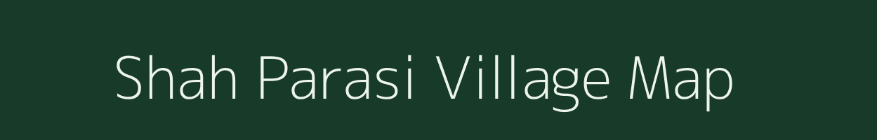 Shah Parasi village map in Bihar