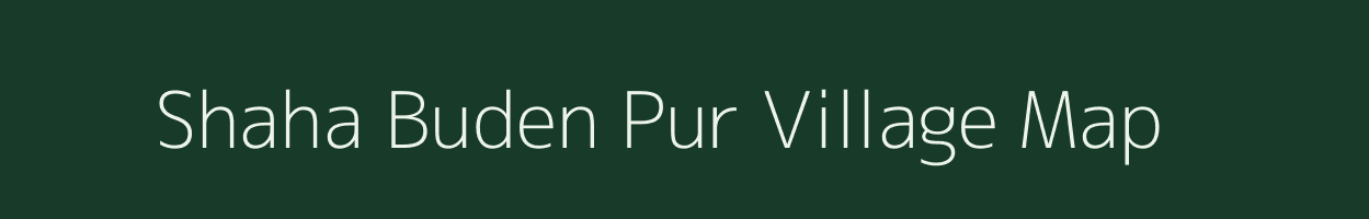 Shaha Buden Pur village map in Uttar Pradesh