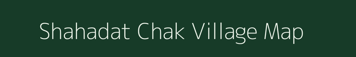 Shahadat Chak village map in Bihar