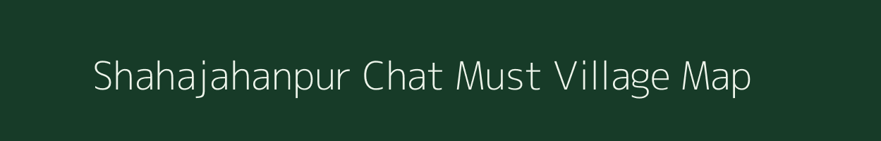 Shahajahanpur Chat Must village map in Uttar Pradesh