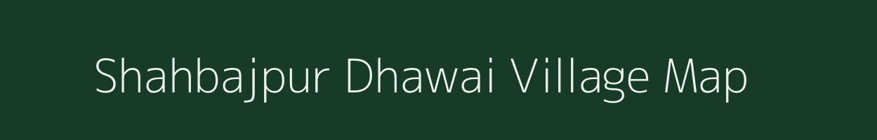 Shahbajpur Dhawai village map in Bihar