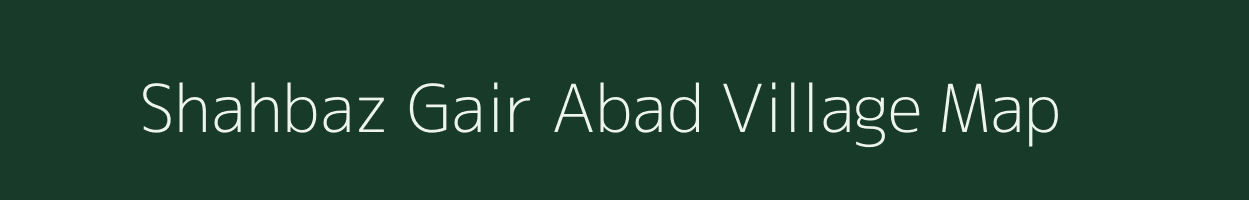 Shahbaz Gair Abad village map in Uttar Pradesh
