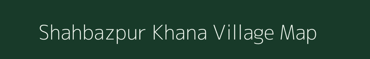 Shahbazpur Khana village map in Uttar Pradesh