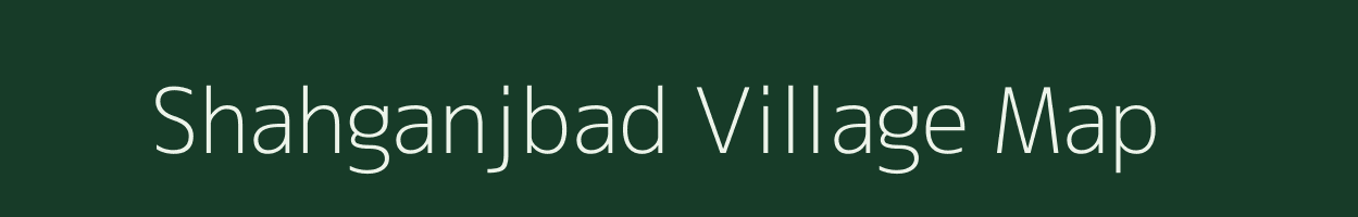 Shahganjbad village map in Bihar