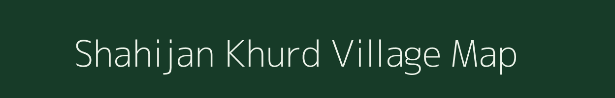 Shahijan Khurd village map in Uttar Pradesh