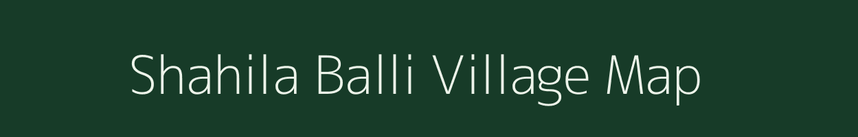 Shahila Balli village map in Bihar