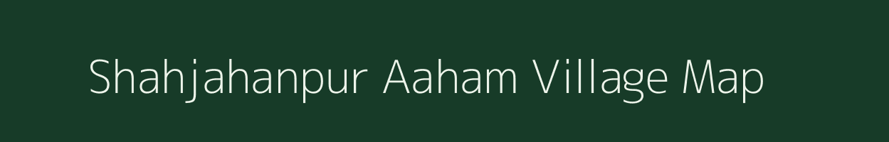 Shahjahanpur Aaham village map in Uttar Pradesh