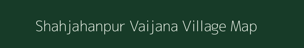 Shahjahanpur Vaijana village map in Uttar Pradesh