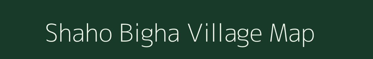 Shaho Bigha village map in Bihar