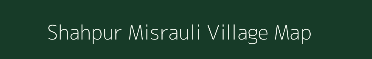 Shahpur Misrauli village map in Bihar