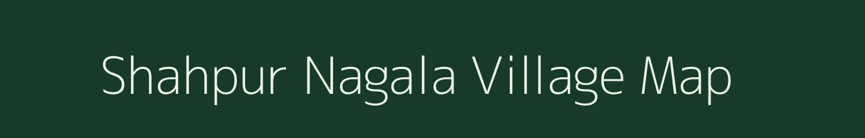 Shahpur Nagala village map in Uttar Pradesh