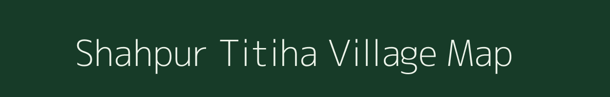 Shahpur Titiha village map in Uttar Pradesh