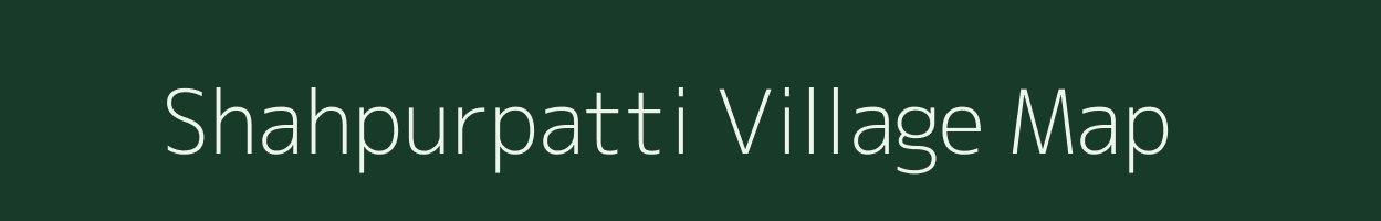 Shahpurpatti village map in Bihar