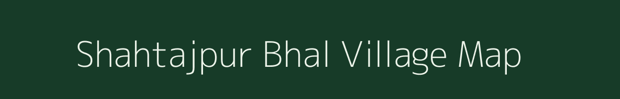 Shahtajpur Bhal village map in Uttar Pradesh