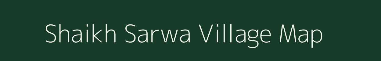 Shaikh Sarwa village map in Uttar Pradesh