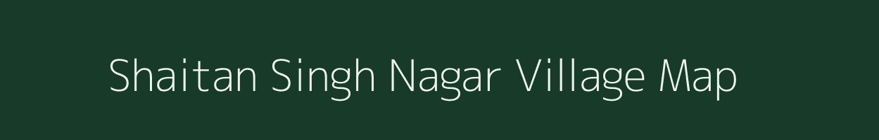 Shaitan Singh Nagar village map in Rajasthan