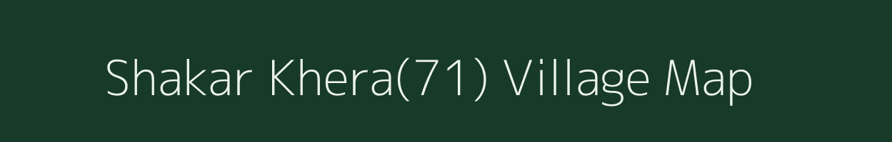 Shakar Khera(71) village map in Haryana