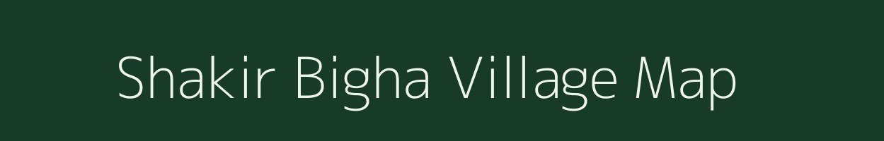 Shakir Bigha village map in Bihar
