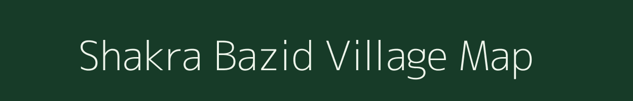 Shakra Bazid village map in Bihar