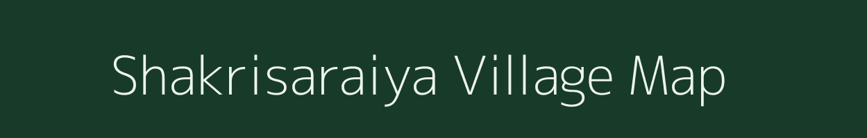 Shakrisaraiya village map in Bihar