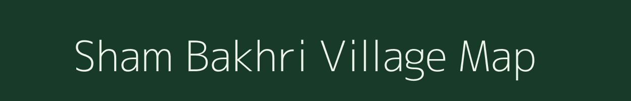 Sham Bakhri village map in Bihar