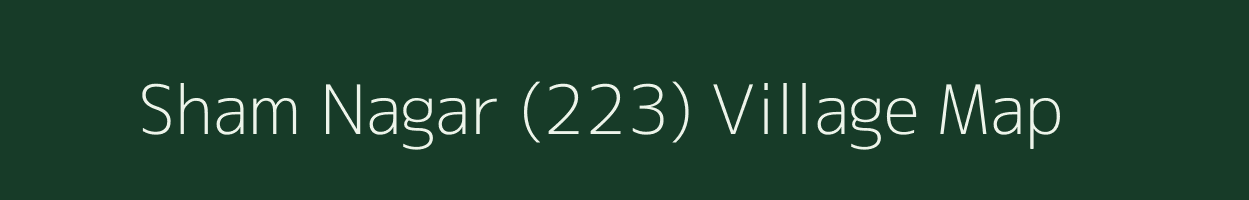 Sham Nagar (223) village map in Punjab