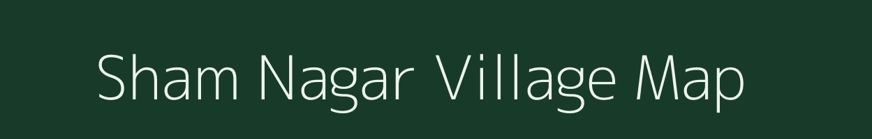 Sham Nagar village map in Chhattisgarh