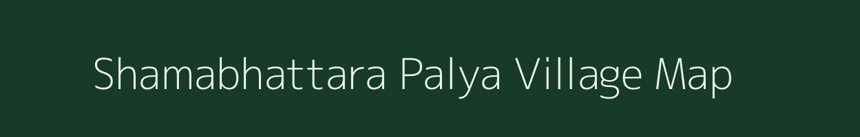 Shamabhattara Palya village map in Karnataka