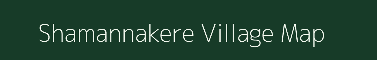 Shamannakere village map in Karnataka