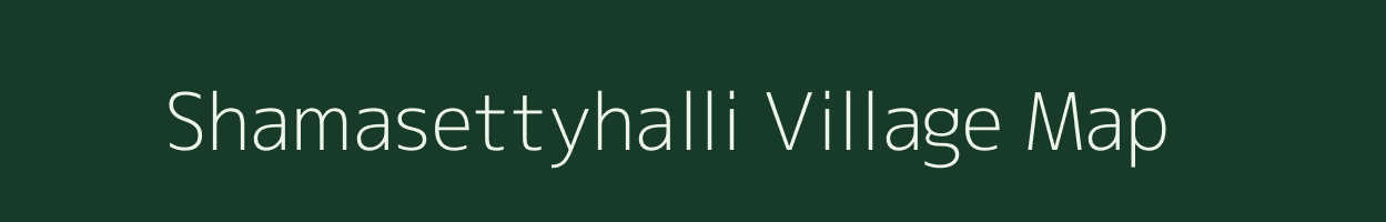 Shamasettyhalli village map in Karnataka