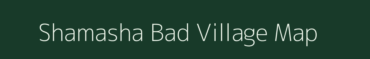 Shamasha Bad village map in Uttar Pradesh