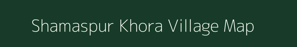 Shamaspur Khora village map in Uttar Pradesh