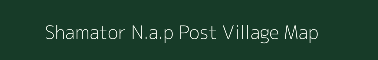 Shamator N.a.p Post village map in Nagaland