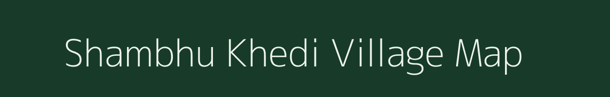 Shambhu Khedi village map in Madhya Pradesh