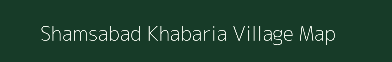 Shamsabad Khabaria village map in Uttar Pradesh