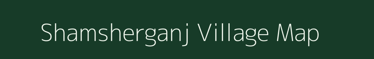 Shamsherganj village map in Bihar