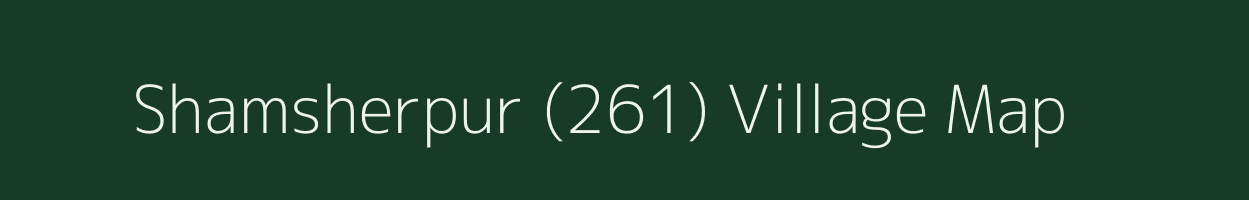 Shamsherpur (261) village map in Punjab