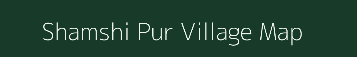 Shamshi Pur village map in Uttar Pradesh