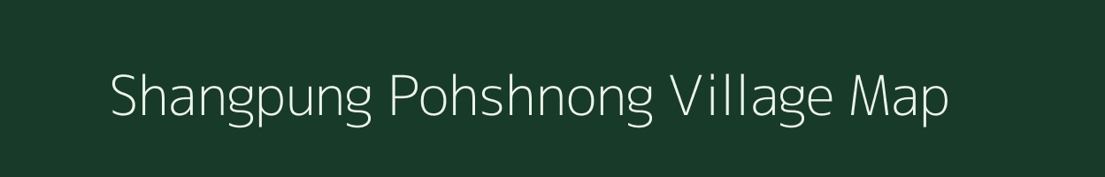Shangpung Pohshnong village map in Meghalaya