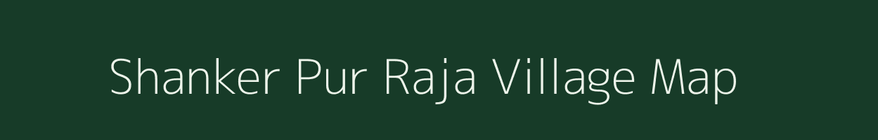 Shanker Pur Raja village map in Uttar Pradesh