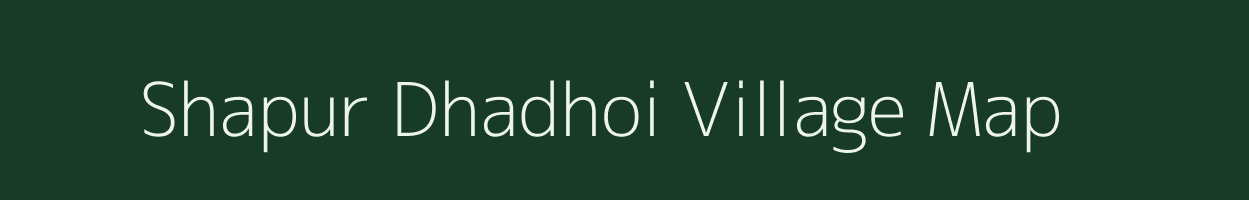 Shapur Dhadhoi village map in Uttar Pradesh