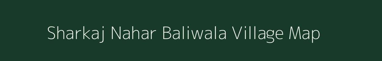 Sharkaj Nahar Baliwala village map in Rajasthan