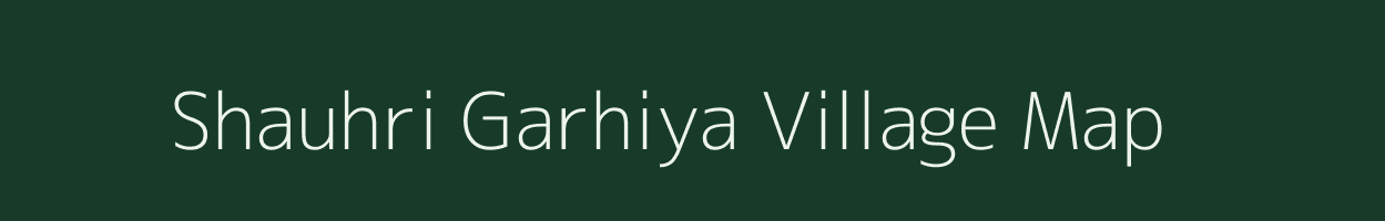 Shauhri Garhiya village map in Uttar Pradesh
